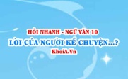 Lời của người kể chuyện và lời của nhân vật sử thi? Tình cảm, cảm xúc của tác giả sử thi? Ngữ Văn lớp 10